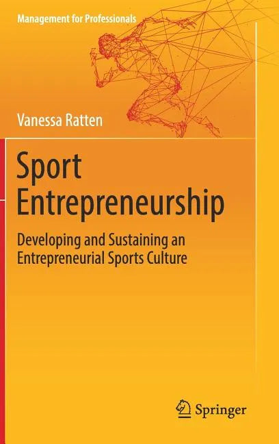 Sport Entrepreneurship: Developing and Sustaining an Entrepreneurial Sports Culture - Hardcover