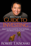 Rich Dad's Guide to Investing: What the Rich Invest In, That the Poor and the Middle Class Do Not! - Paperback