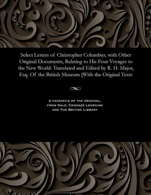 Select Letters of Christopher Columbus, with Other Original Documents, Relating to His Four Voyages to the New World: Translated and Edited by R. H. M - Paperback