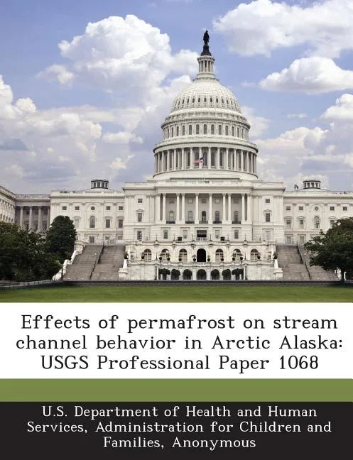 Effects of Permafrost on Stream Channel Behavior in Arctic Alaska: Usgs Professional Paper 1068 - Paperback
