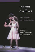 The Time of Our Lives: Dirty Dancing and Popular Culture - Paperback