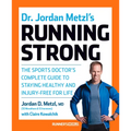 Dr. Jordan Metzl's Running Strong: The Sports Doctor's Complete Guide to Staying Healthy and Injury-Free for Life - Paperback