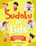 Sudoku for Kids Age 6: More Than 100 Fun and Educational Sudoku Puzzles Designed Specifically for 6-Year-Old Kids While Improving Their Memor - Paperback
