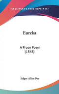 Eureka: A Prose Poem (1848) - Hardcover