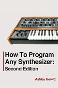 How To Program Any Synthesizer: Second Edition - Paperback