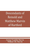Descendants of Reinold and Matthew Marvin of Hartford, Ct., 1638 and 1635, sons of Edward Marvin, of Great Bentley, England - Paperback