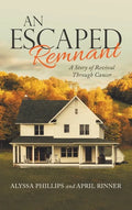 An Escaped Remnant: A Story of Revival Through Cancer - Hardcover