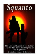 Squanto: The Life and Legacy of the Patuxet Native Who Saved the Pilgrims of the Mayflower - Paperback