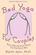 Bed Yoga for Couples: Easy, Healing Yoga Moves You Can Do in Bed - Paperback