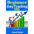 Beginner Day Trading 101: How to Do High Profit Day Trading as a Beginner - Paperback
