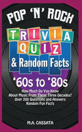 Pop 'n' Rock Trivia Quiz and Random Facts: '60s to '80s: How Much Do You Know About Music From These Three Decades? - Paperback
