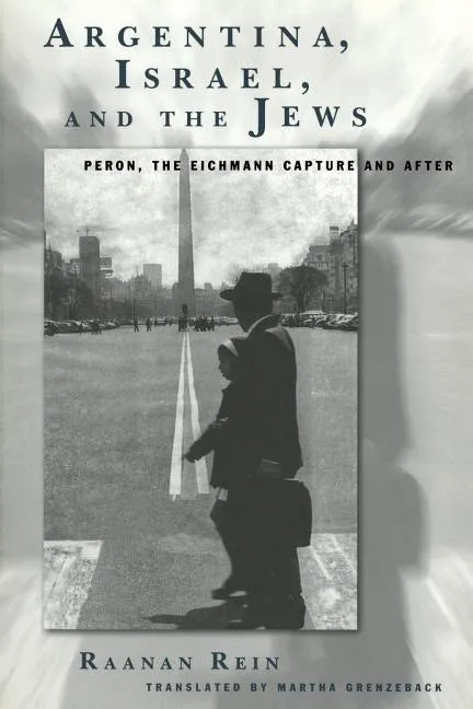 Argentina, Israel, and the Jews: Peron, The Eichmann Capture and After - Paperback