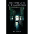 The Three Gods of Incarceration - Paperback