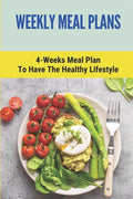 Weekly Meal Plans: 4-Weeks Meal Plan To Have The Healthy Lifestyle: Meal Plan 1200 Calories Low Carb - Paperback