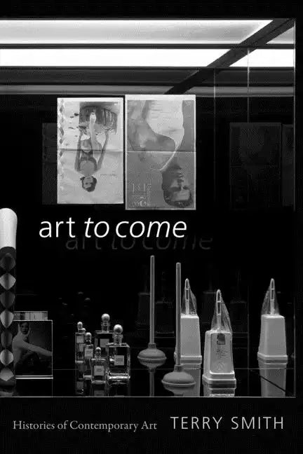 Art to Come: Histories of Contemporary Art - Paperback
