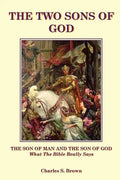 The Two Sons of God: The Son of Man and The Son of God What the Bible "Really" Says - Paperback