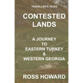 Traveller's Tales, CONTESTED LANDS, A Journey To Eastern Turkey & Western Georgia - Paperback