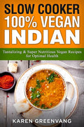 Slow Cooker: 100% Vegan Indian - Tantalizing and Super Nutritious Vegan Recipes for Optimal Health - Paperback