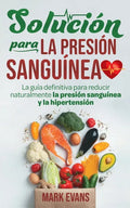 Solución Para La Presión Sanguínea: La Guía Definitiva Para Reducir Naturalmente La Presión Sanguínea Y La Hipertensión (Spanish Edition) - Paperback