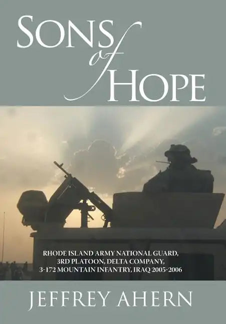 Sons of Hope: Rhode Island Army National Guard, 3rd Platoon, Delta Company, 3-172 Mountain Infantry, Iraq 2005-2006 - Hardcover