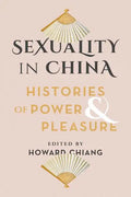 Sexuality in China: Histories of Power and Pleasure - Paperback