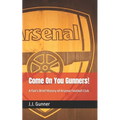 Come On You Gunners!: A Fan's Brief History of Arsenal Football Club - Paperback