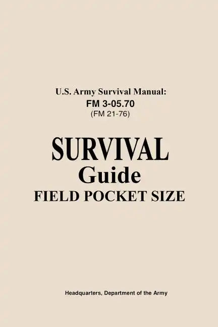 U.S. Army Survival Manual FM 3-05.76 (FM 21-76): Survival Guide Field Pocket Size - Paperback