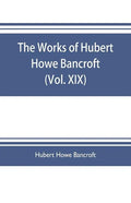 The works of Hubert Howe Bancroft (Volume XIX) History of California (Vol. II) 1801-1824. - Paperback