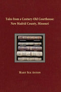 Tales of a Century-Old Courthouse: New Madrid County, Missouri - Paperback