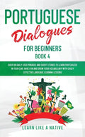 Portuguese Dialogues for Beginners Book 4: Over 100 Daily Used Phrases & Short Stories to Learn Portuguese in Your Car. Have Fun and Grow Your Vocabul - Paperback