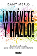 ¡Atrévete Y Hazlo! Encuentra El Coraje Para Transformarte Y Ser Más Feliz / Dare to Just Do It! - Paperback