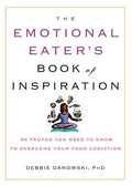 The Emotional Eater's Book of Inspiration: 90 Truths You Need to Know to Overcome Your Food Addiction - Paperback