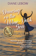 Dancing on the Wine-Dark Sea: Memoir of a trailblazing woman's travels, adventures, and romance - Paperback