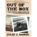 Out of the Box: The Mostly True Story of a Mysterious Man - Hardcover