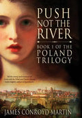 Push Not the River (The Poland Trilogy Book 1) - Hardcover