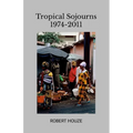 Tropical Sojourns 1974-2011 - Paperback