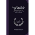 Annual Report On the Vital Statistics of Massachusetts: Births, Marriages, Divorces and Deaths..., Volume 22 - Hardcover