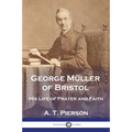George Müller of Bristol: His Life of Prayer and Faith - Paperback