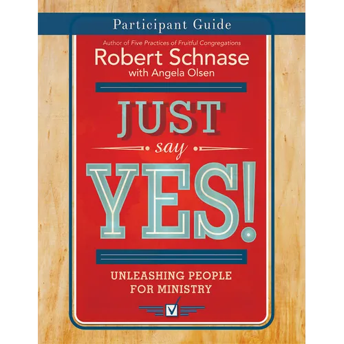 Just Say Yes! Participant Guide: Unleashing People for Ministry - Paperback