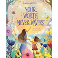 Your Worth Never Wavers: Discover True Beauty as a Girl Made by God - Hardcover