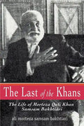The Last of the Khans: The Life of Morteza Quli Khan Samsam Bakhtiari - Paperback