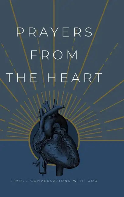 Prayers from the Heart: Simple Conversations with God - Hardcover