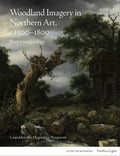 Woodland Imagery in Northern Art, C. 1500 - 1800: Poetry and Ecology - Hardcover