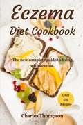 Eczema Diet Cookbook: The new complete guide to living with eczema. More than 100 recipes against the symptoms of dermatitis and psoriasis. - Paperback