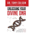 Unlocking Your Divine DNA: Escaping Your Past, Embracing Your Identity, and Entering Your Future - Hardcover