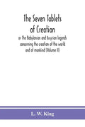 The seven tablets of creation: or The Babylonian and Assyrian legends concerning the creation of the world and of mankind (Volume II) - Paperback