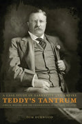 Teddy's Tantrum: John D. Weaver and the Exoneration of the 25th Infantry, A Case Study in Empire and Narrative - Paperback