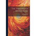 The Tyranny of Mormonism - Paperback