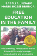 Free Education in the Family: Free and Happy Parents and Children. Parental Education Strategies, Homeschooling and Unschooling - Paperback