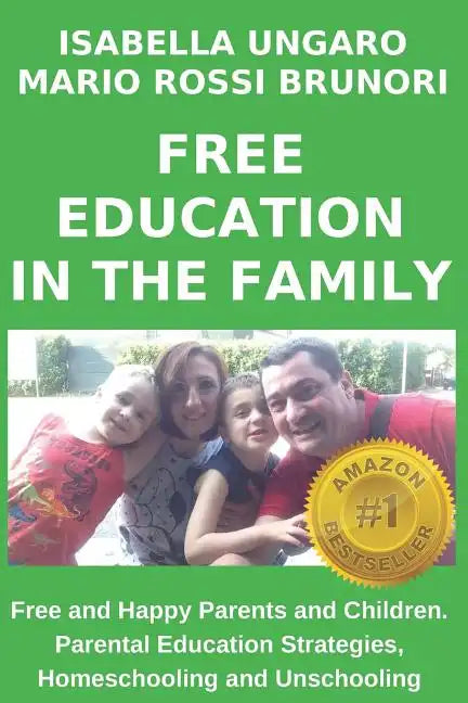 Free Education in the Family: Free and Happy Parents and Children. Parental Education Strategies, Homeschooling and Unschooling - Paperback